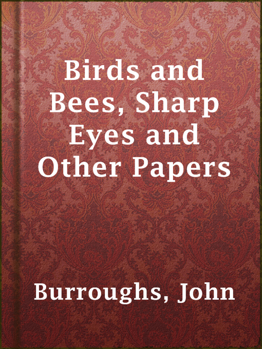 Title details for Birds and Bees, Sharp Eyes and Other Papers by John Burroughs - Wait list